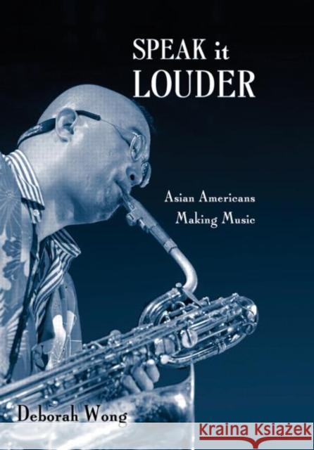 Speak it Louder : Asian Americans Making Music Deborah Wong 9780415970396 Routledge - książka