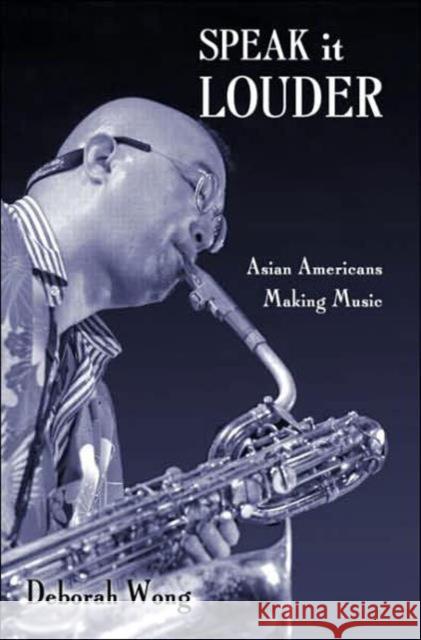 Speak it Louder : Asian Americans Making Music Deborah Wong 9780415970402 Routledge - książka