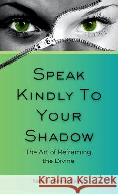 Speak Kindly To Your Shadow: The Art of Reframing the Divine Sandra Anne Davis Emma Května 9781778272929 Writing for the Love of It Publishing - książka