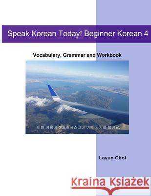 Speak Korean Today! Beginner Korean 4 Layun Choi 9781511407281 Createspace - książka