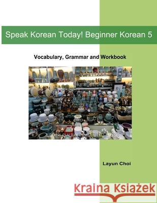 Speak Korean Today! Beginner Korean 5 Layun Choi 9781517401191 Createspace - książka