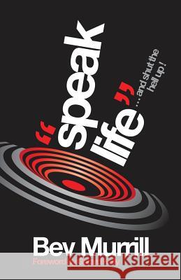 Speak Life: ..and Shut the Hell Up! Bev Murrill 9781908393180 River Publishing & Media Ltd - książka