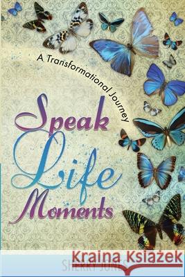 Speak Life Moments: A Transformational Journey Sherry Jones 9781952273001 Jesus, Coffee, & Prayer - książka