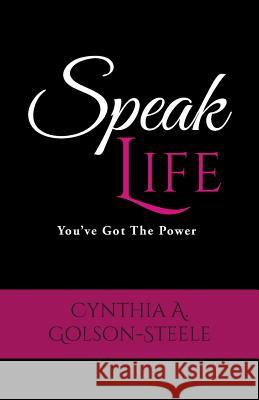 Speak Life: You've Got The Power Golson-Steele, Cynthia a. 9780692624296 Cynthia a Golson-Steele - książka