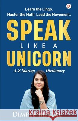 Speak Like a Unicorn: A-Z Startup Dictionary Dimple Mittal 9789372179422 Gullybaba Publishing House Pvt Ltd - książka