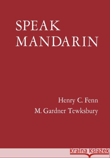 Speak Mandarin, Textbook Henry C. Fenn M. Gardner Tewksbury Gardner M. Tewksbury 9780300000849 Yale University Press - książka