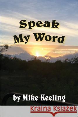 Speak My Word Mike Keeling 9780996271769 Mountain Top Publishing - książka