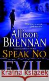 Speak No Evil Allison Brennan 9780345495020 Ballantine Books