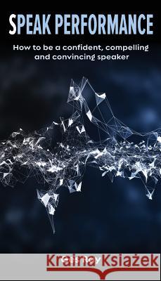 Speak Performance: How to be a confident, compelling and convincing speaker Ges Ray 9781907282874 Mpowr Ltd - książka