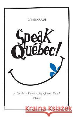 Speak Quebec! Daniel J. Kraus Eric Godin 9780615986906 Speak Quebec! - książka