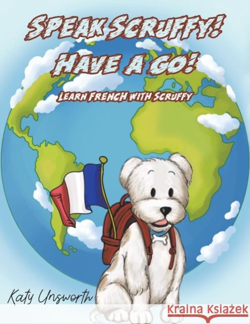 Speak Scruffy! Have a Go!: Learn French with Scruffy Katy Unsworth 9781528993555 Austin Macauley Publishers - książka