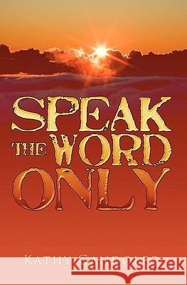 Speak the Word Only Kathy Gandolfo 9781439247099 Booksurge Publishing - książka