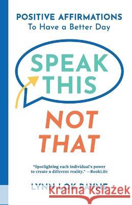 Speak This Not That: Positive Affirmations To Have A Better Day Lynn Lok-Payne McKenna Payne 9781736459713 Wellminded Media - książka