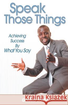 Speak Those Things Gerald S. Jones 9781554522101 Essence Publishing (Canada) - książka
