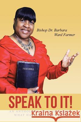 Speak to It!: An Anthology of Overcoming What Has Come Over You! Barbara Ward Farmer 9781496938022 Authorhouse - książka