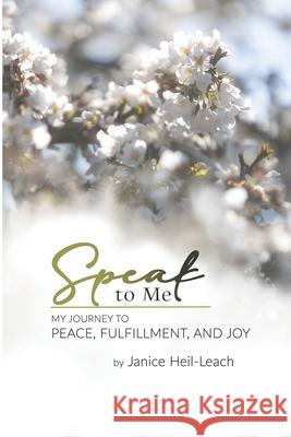 Speak to Me: My Journey to Peace, Fulfillment, and Joy Janice Heil-Leach 9781805589228 Book Publishing Pros - książka