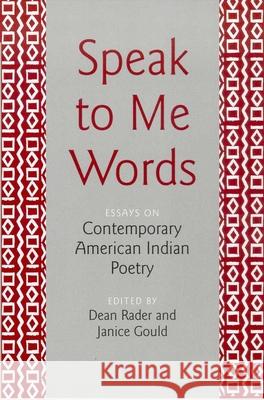 Speak to Me Words: Essays on Contemporary American Indian Poetry Dean Rader Janice Gould 9780816523481 University of Arizona Press - książka