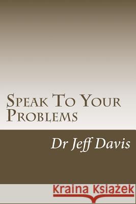 Speak To Your Problems: Say What You Want Davis, Jeff 9781502342638 Createspace - książka