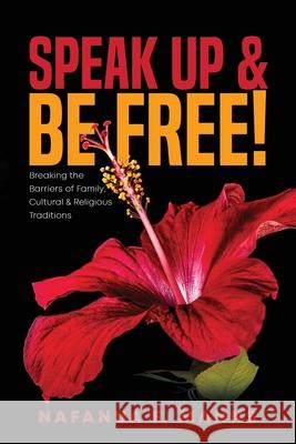 Speak up & Be Free!: Breaking Through Barriers of Family, Cultural & Religious Traditions Nafanua Manns 9781949826265 Eagles Global Publishing - książka