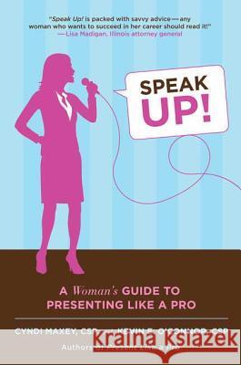 Speak Up!: A Woman's Guide to Presenting Like a Pro Cyndi Maxey Kevin E. O'Connor 9780312376284 St. Martin's Griffin - książka