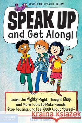 Speak Up and Get Along!: Learn the Mighty Might, Thought Chop, and More Tools to Make Friends, Stop Teasing, and Feel Good about Yourself Scott Cooper 9781631983856 Free Spirit Publishing - książka
