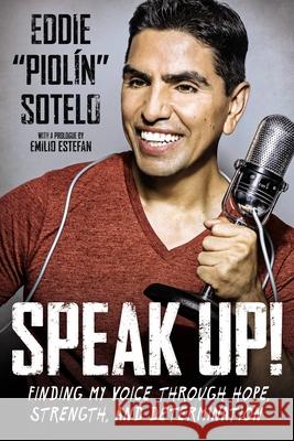 Speak Up!: Finding My Voice Through Hope, Strength, and Determination Eddie 