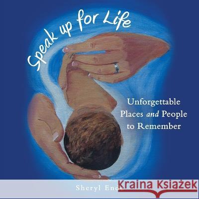 Speak up for Life: Unforgettable Places and People to Remember Sheryl Ende 9781664293212 WestBow Press - książka