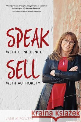Speak With Confidence Sell With Authority: Get Seen. Get Heard. Get Sales Powers, Jane M. 9780999367506 Jane M Powers Pllc - książka