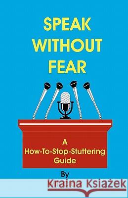 Speak Without Fear: A How-To-Stop-Stuttering Guide Will Clark 9781450595957 Createspace - książka