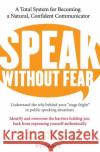 Speak Without Fear: A Total System for Becoming a Natural, Confident Communicator Ivy Naistadt 9780060524494 HarperCollins Publishers
