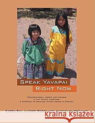 Speak Yavapai Right Now Karen Ray, Luther Sweet, Jacquelyn McCalvin 9781432732974 Outskirts Press - książka