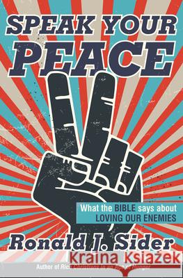 Speak Your Peace: What the Bible Says about Loving Our Enemies Ronald J. Sider 9781513806259 Herald Press (VA) - książka