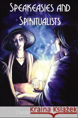 Speakeasies and Spiritualists Nicole Petit James Bojaciuk M. H. Norris 9781946033031 18thwall Productions - książka