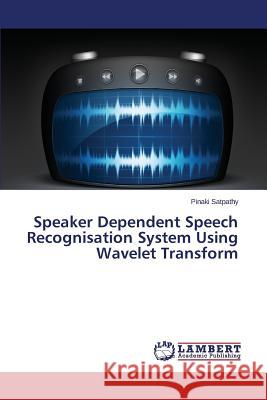 Speaker Dependent Speech Recognisation System Using Wavelet Transform Satpathy Pinaki 9783659680021 LAP Lambert Academic Publishing - książka