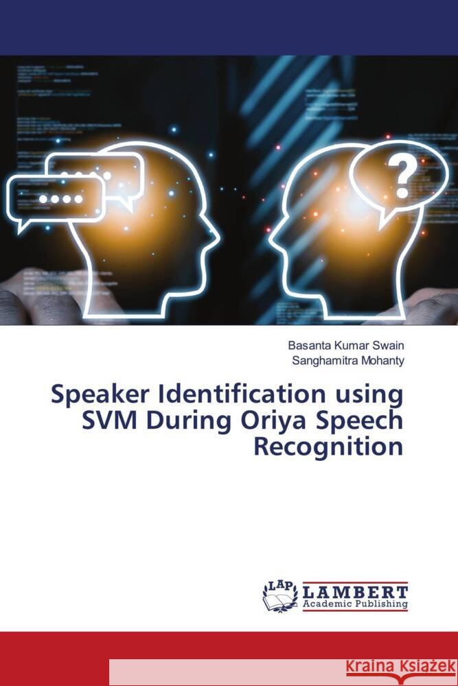 Speaker Identification using SVM During Oriya Speech Recognition Basanta Kumar Swain Sanghamitra Mohanty 9786208118938 LAP Lambert Academic Publishing - książka