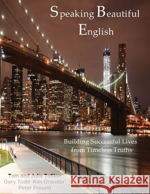 Speaking Beautiful English: Building Successful Lives Tom T. Tofilon Dr Julie Tofilon Dr Gary Todd 9781514329085 Createspace - książka