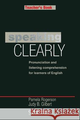 Speaking Clearly Teacher's Book: Pronunciation and Listening Comprehension for Learners of English Rogerson, Pamela 9780521312950 CAMBRIDGE UNIVERSITY PRESS - książka