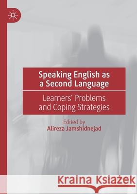 Speaking English as a Second Language: Learners' Problems and Coping Strategies Jamshidnejad, Alireza 9783030550592 Springer Nature Switzerland AG - książka
