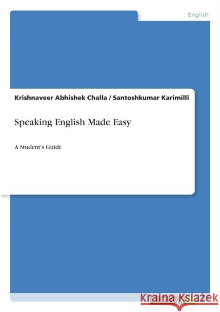 Speaking English Made Easy: A Student's Guide Challa, Krishnaveer Abhishek 9783656874690 Grin Verlag Gmbh - książka