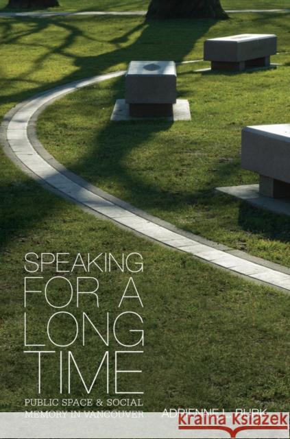 Speaking for a Long Time: Public Space and Social Memory in Vancouver Burk, Adrienne L. 9780774816991 University of British Columbia Press - książka