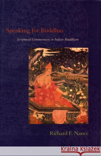 Speaking for Buddhas: Scriptural Commentary in Indian Buddhism Nance, Richard 9780231152303 Columbia University Press - książka