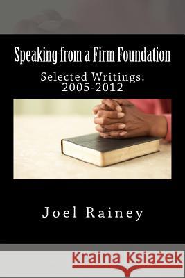 Speaking from a Firm Foundation: Selected Writings: 2005-2012 Joel Rainey 9781484942260 Createspace - książka