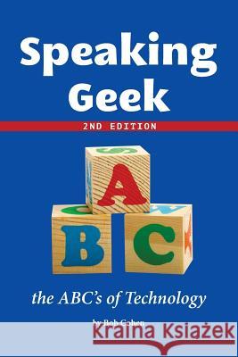 Speaking Geek 2nd Edition: the ABC's of Technology Cohen, Bob 9781533503190 Createspace Independent Publishing Platform - książka