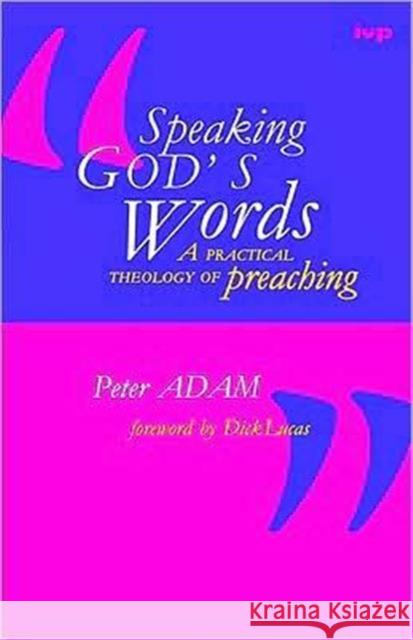 Speaking God's words: Practical Theology Of Preaching Dr Peter Adam 9780851111711 Inter-Varsity Press - książka