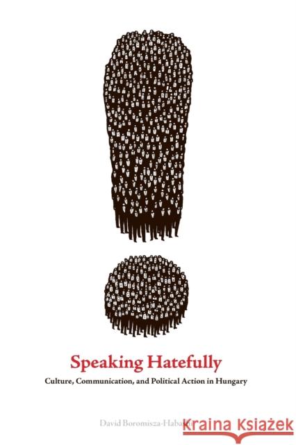 Speaking Hatefully: Culture, Communication, and Political Action in Hungary Boromisza-Habashi, David 9780271056388 Penn State University Press - książka