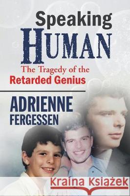 Speaking Human: The tragedy of the retarded genius Adrienne Fergessen 9781524515980 Xlibris - książka