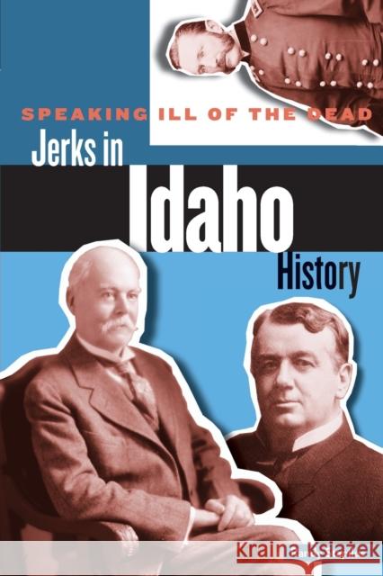 Speaking Ill of the Dead: Jerks in Idaho History Randy Stapilus 9780762793266 Two Dot Books - książka