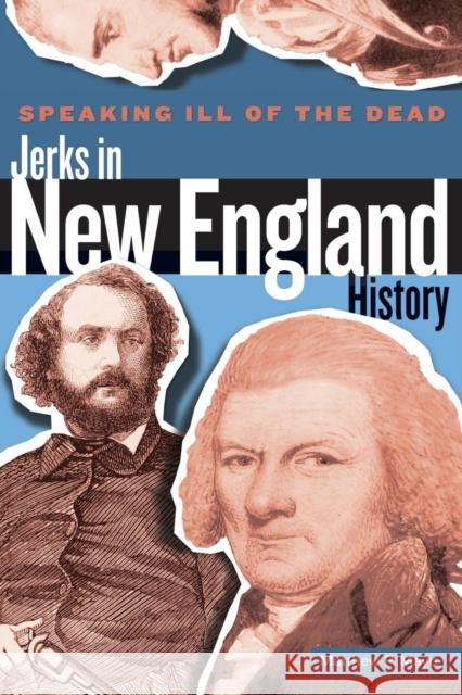Speaking Ill of the Dead: Jerks in New England History, First Edition Mayo, Matthew P. 9780762778621 Globe Pequot Press - książka