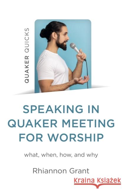 Speaking in Quaker Meeting for Worship: what, when, how, and why Rhiannon Grant 9781803417530 Christian Alternative - książka