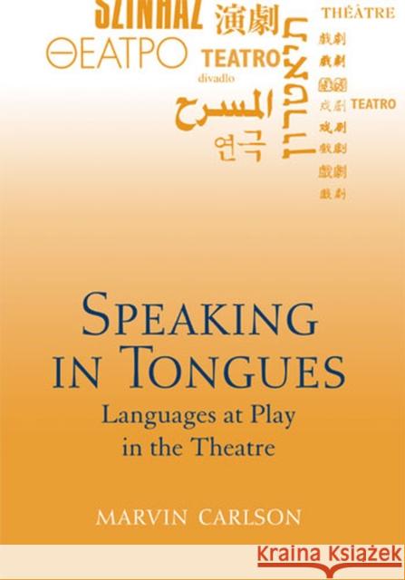 Speaking in Tongues: Languages at Play in the Theatre Carlson, Marvin 9780472033928 University of Michigan Press - książka